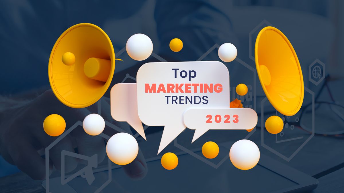 Top Marketing Trends that You Need to Invest in 2023